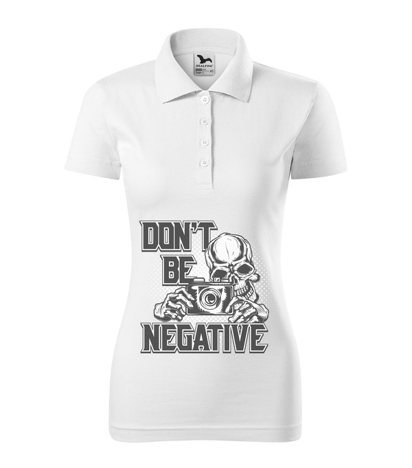 Don't be negative (black and white) - Galléros női póló fehér