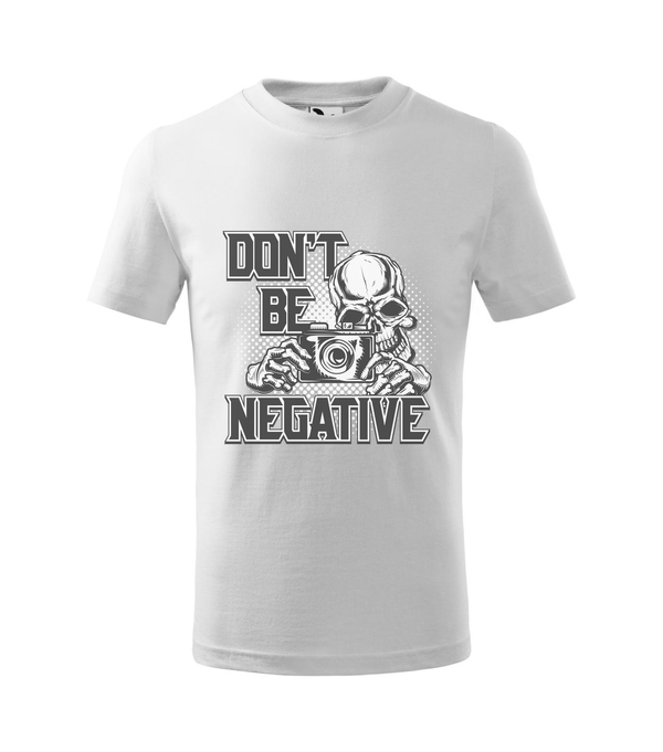 Don't be negative (black and white) - Gyerek póló fehér