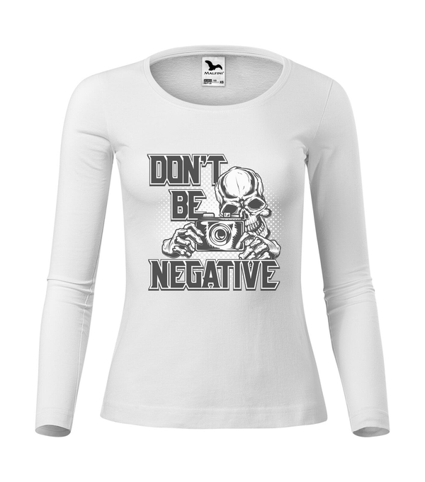 Don't be negative (black and white) - Hosszú ujjú női póló fehér