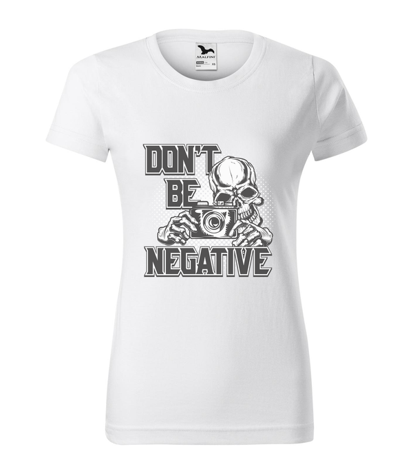 Don't be negative (black and white) - Női póló fehér