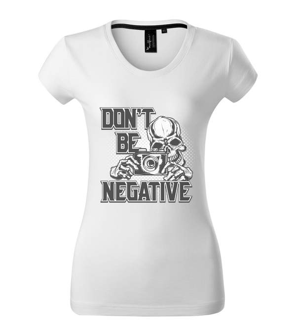Don't be negative (black and white) - Prémium női póló fehér