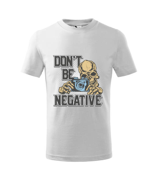 Don't be negative (color) - Gyerek póló fehér