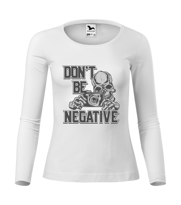 Don't be negative (color) - Hosszú ujjú női póló fehér