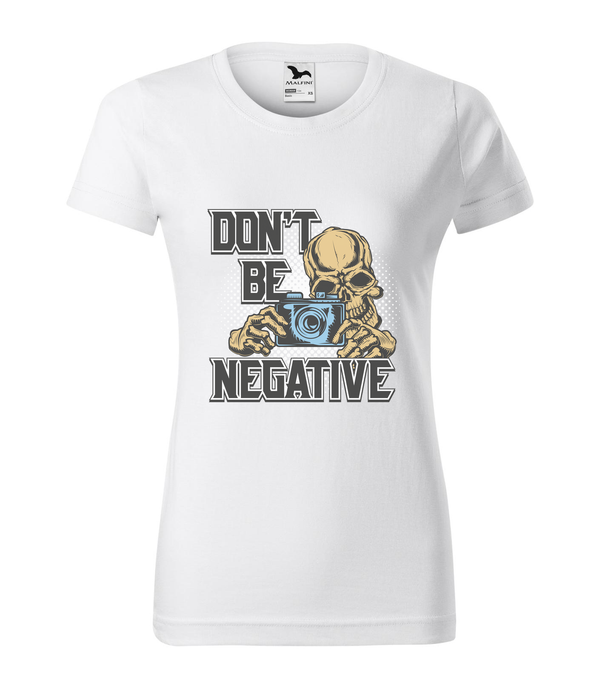 Don't be negative (color) - Női póló fehér