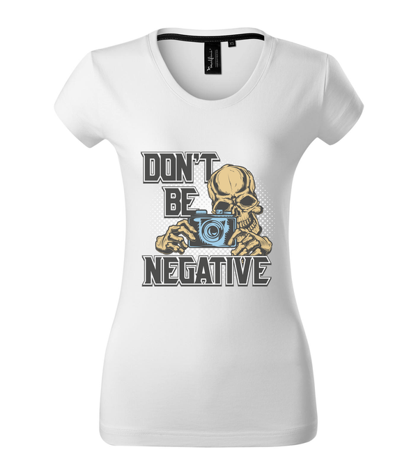 Don't be negative (color) - Prémium női póló fehér
