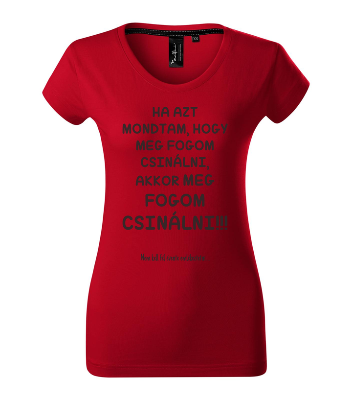 Ha azt mondtam, hogy meg fogom csinálni, akkor meg fogom csinálni, nem kell fél évente emlékeztetni - Prémium női póló F1 piros