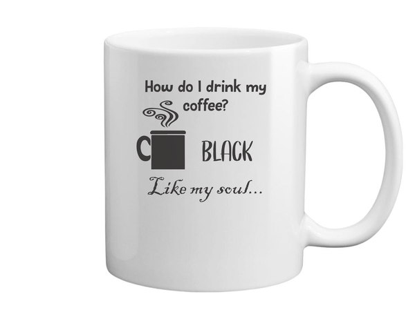 How do I drink my coffee? Black. Like my soul - Bögre fehér