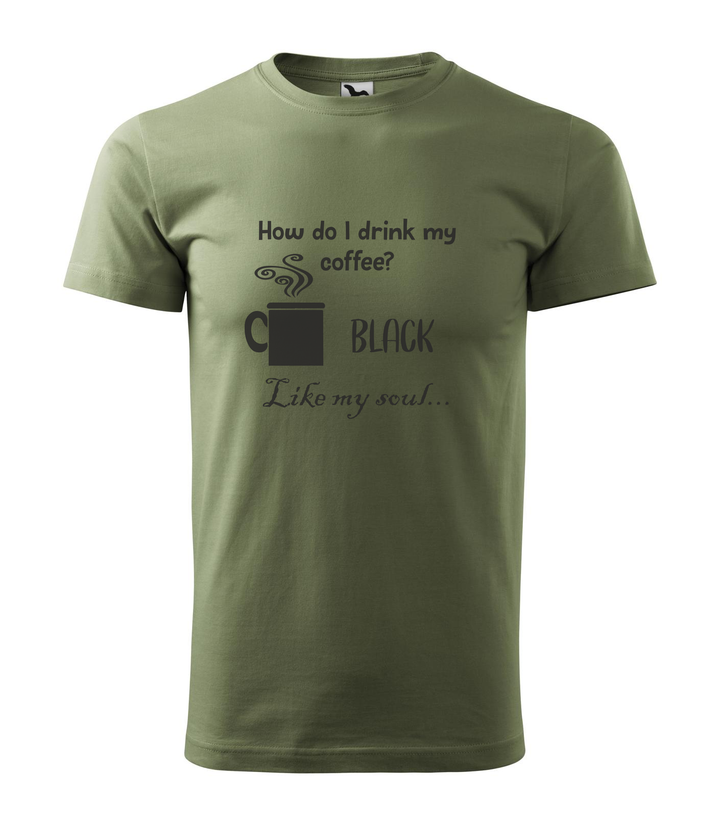 How do I drink my coffee? Black. Like my soul - Férfi póló khaki