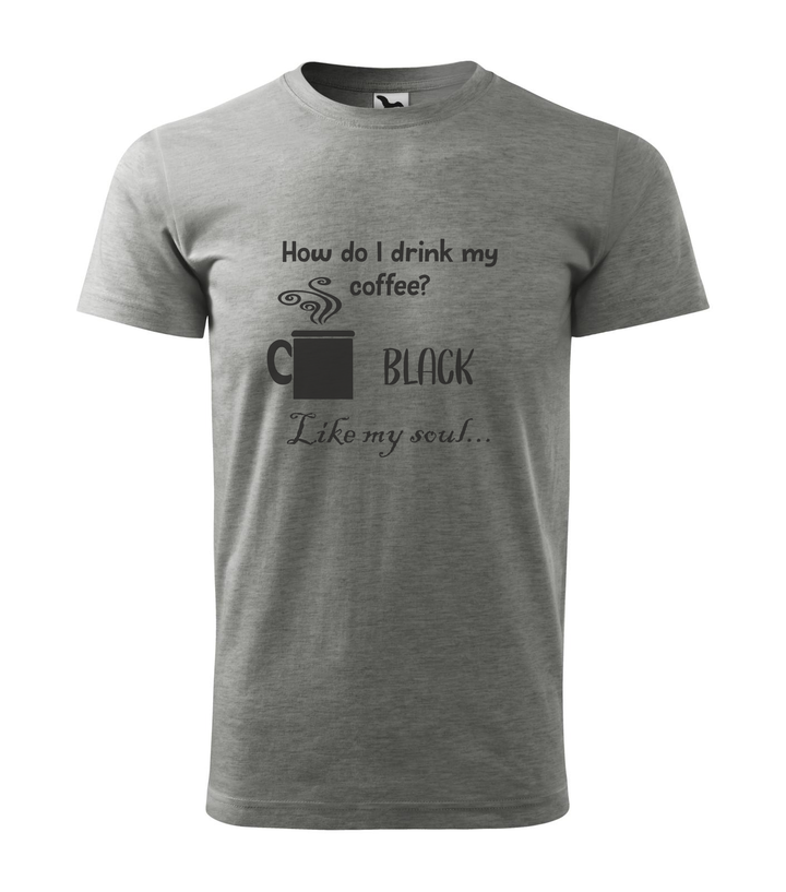 How do I drink my coffee? Black. Like my soul - Férfi póló sötétszürke
