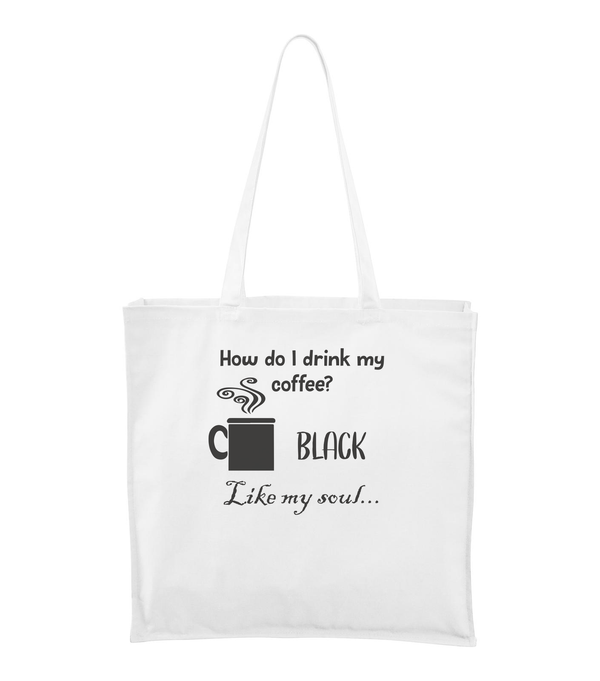 How do I drink my coffee? Black. Like my soul - Vászontáska (43 x 43 cm) fehér