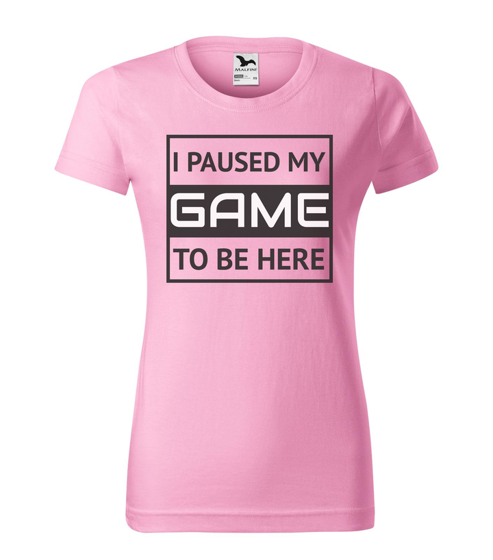 I paused my game to be here 1 - Női póló rózsaszín