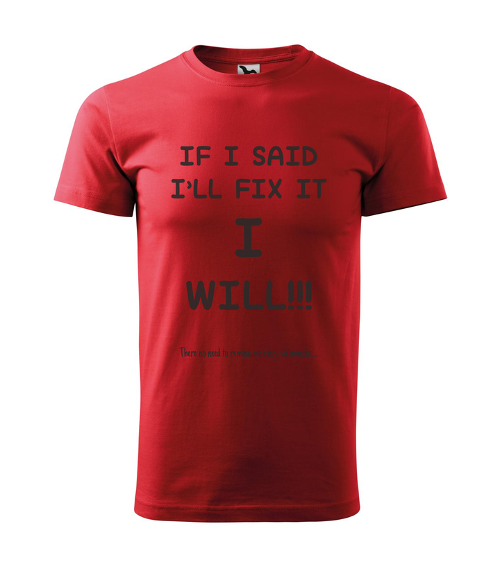 If I said I'll fix it I will, there no need to remind me every six months - Férfi póló piros