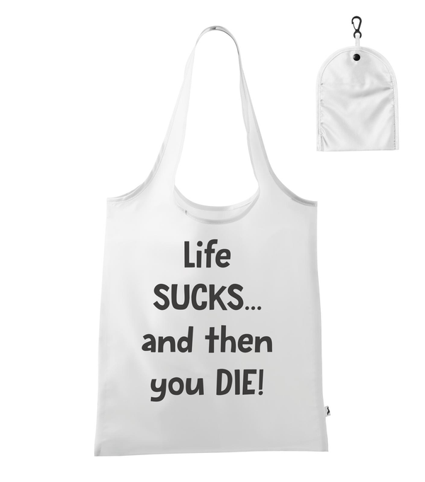 Life sucks....and then you die - Bevásárló táska fehér