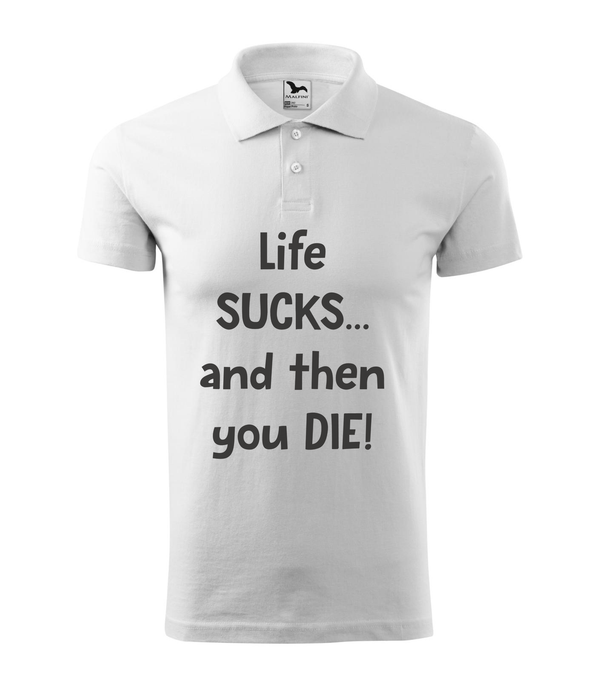 Life sucks....and then you die - Galléros férfi póló fehér