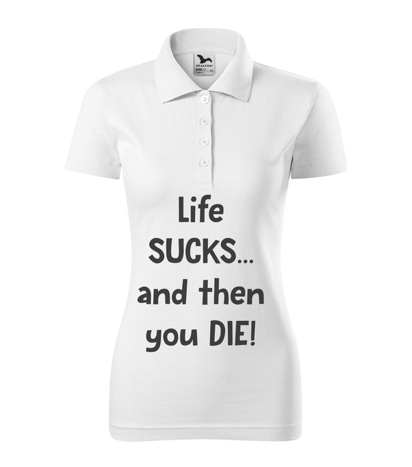 Life sucks....and then you die - Galléros női póló fehér