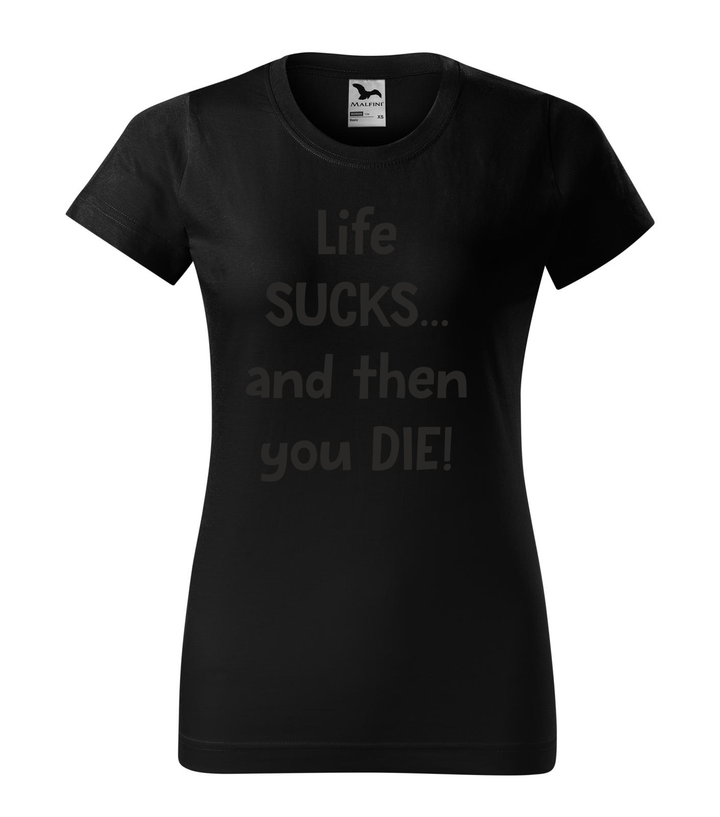 Life sucks....and then you die - Női póló fekete
