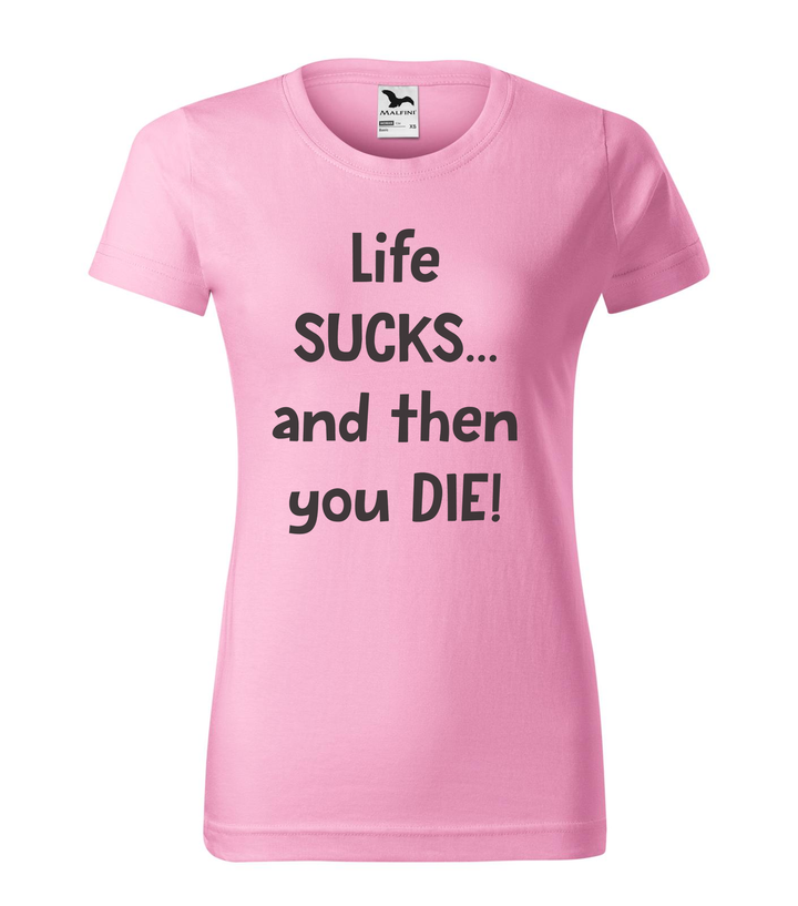 Life sucks....and then you die - Női póló rózsaszín