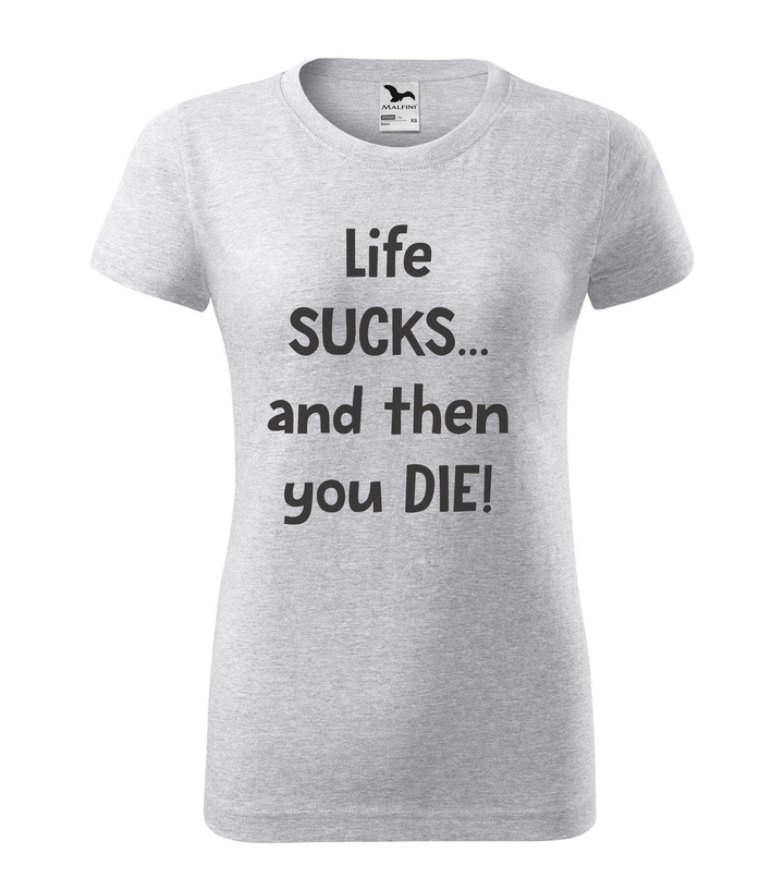 Life sucks....and then you die - Női póló világosszürke