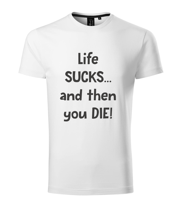 Life sucks....and then you die - Prémium férfi póló fehér