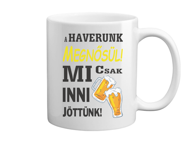 A haverunk megnősül, mi csak inni jöttünk - Bögre fehér