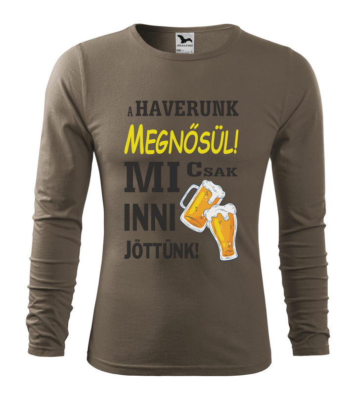 A haverunk megnősül, mi csak inni jöttünk - Hosszú ujjú férfi póló army