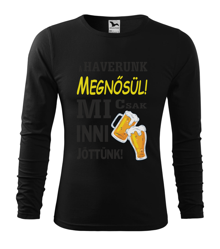 A haverunk megnősül, mi csak inni jöttünk - Hosszú ujjú férfi póló fekete