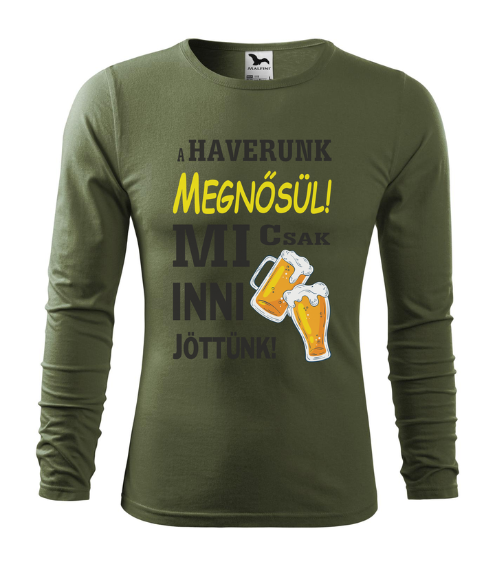 A haverunk megnősül, mi csak inni jöttünk - Hosszú ujjú férfi póló khaki