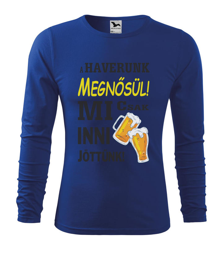 A haverunk megnősül, mi csak inni jöttünk - Hosszú ujjú férfi póló királykék