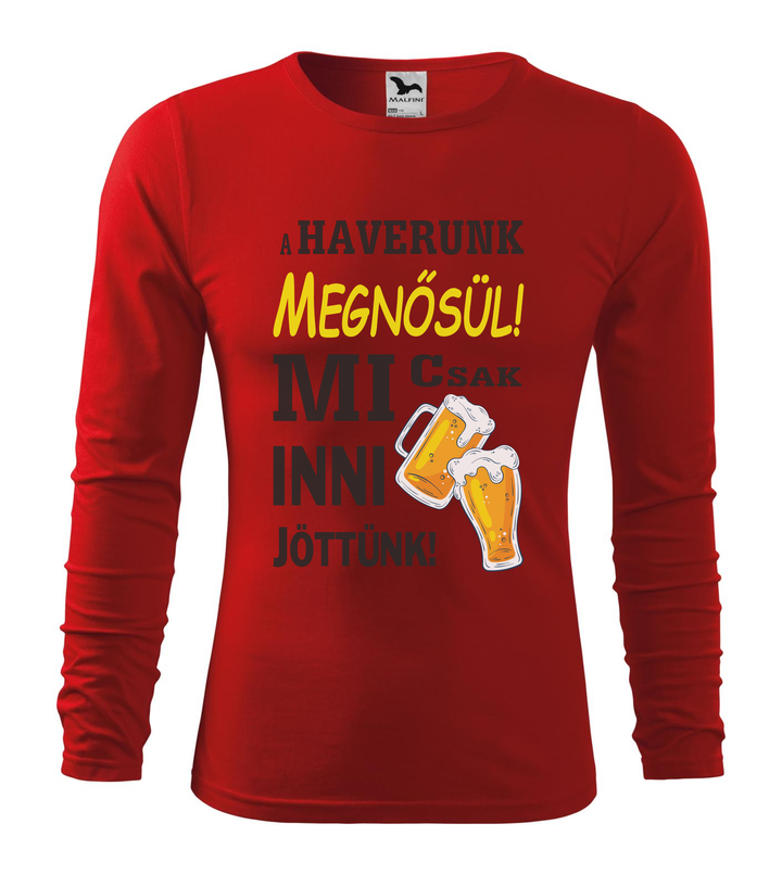 A haverunk megnősül, mi csak inni jöttünk - Hosszú ujjú férfi póló piros