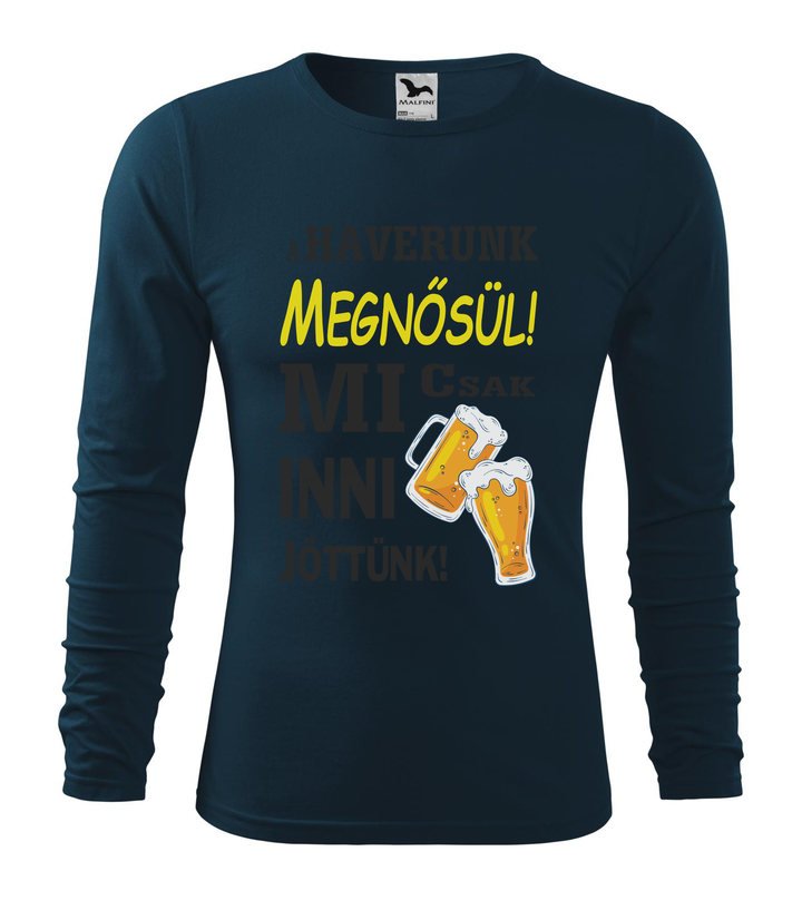 A haverunk megnősül, mi csak inni jöttünk - Hosszú ujjú férfi póló tengerészkék