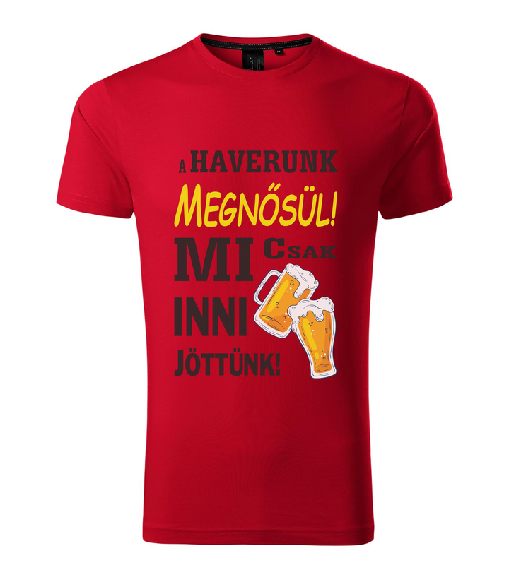 A haverunk megnősül, mi csak inni jöttünk - Prémium férfi póló F1 piros