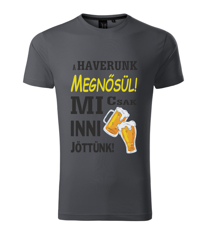 A haverunk megnősül, mi csak inni jöttünk - Prémium férfi póló világos anthracite