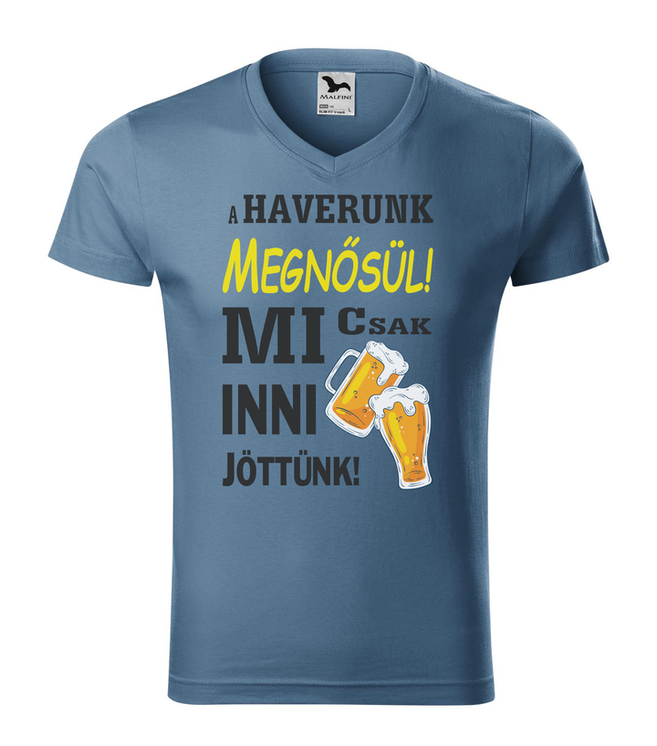 A haverunk megnősül, mi csak inni jöttünk - V-nyakú férfi póló farmerkék