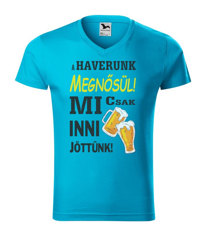 A haverunk megnősül, mi csak inni jöttünk - V-nyakú férfi póló türkiz