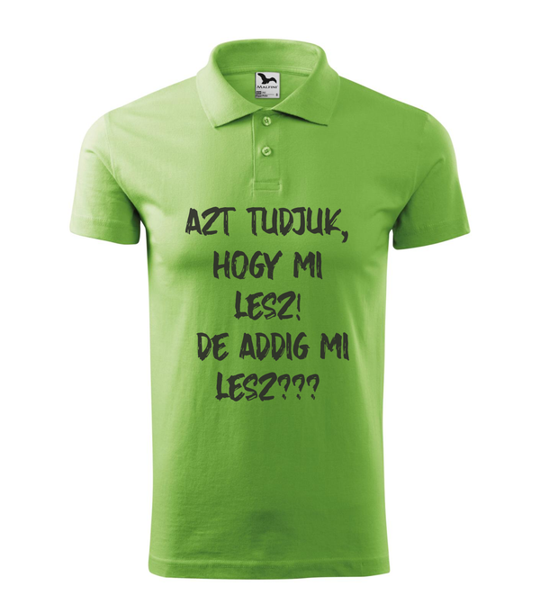 Azt tudjuk, hogy mi lesz! De addig mi lesz? - Galléros férfi póló borsózöld