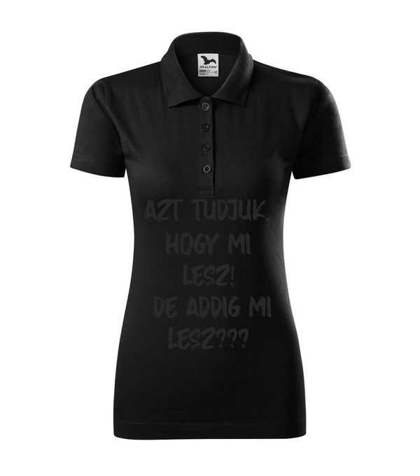 Azt tudjuk, hogy mi lesz! De addig mi lesz? - Galléros női póló fekete