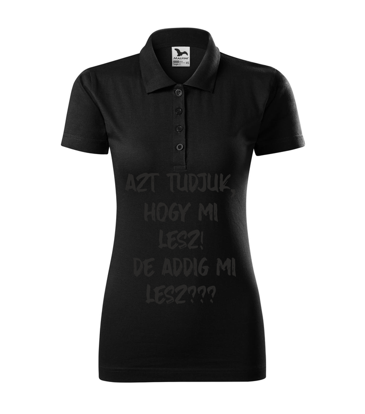 Azt tudjuk, hogy mi lesz! De addig mi lesz? - Galléros női póló fekete