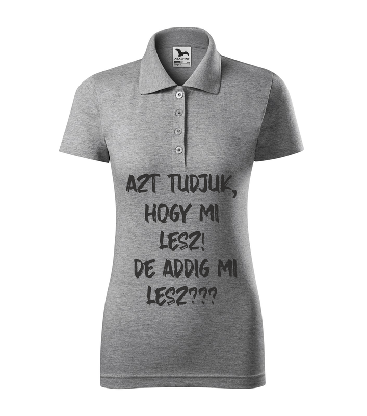 Azt tudjuk, hogy mi lesz! De addig mi lesz? - Galléros női póló sötétszürke