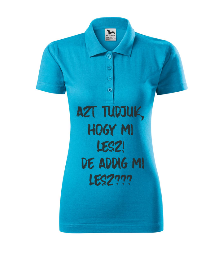Azt tudjuk, hogy mi lesz! De addig mi lesz? - Galléros női póló türkiz