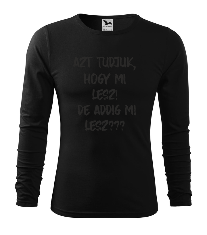 Azt tudjuk, hogy mi lesz! De addig mi lesz? - Hosszú ujjú férfi póló fekete