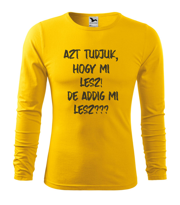 Azt tudjuk, hogy mi lesz! De addig mi lesz? - Hosszú ujjú férfi póló sárga