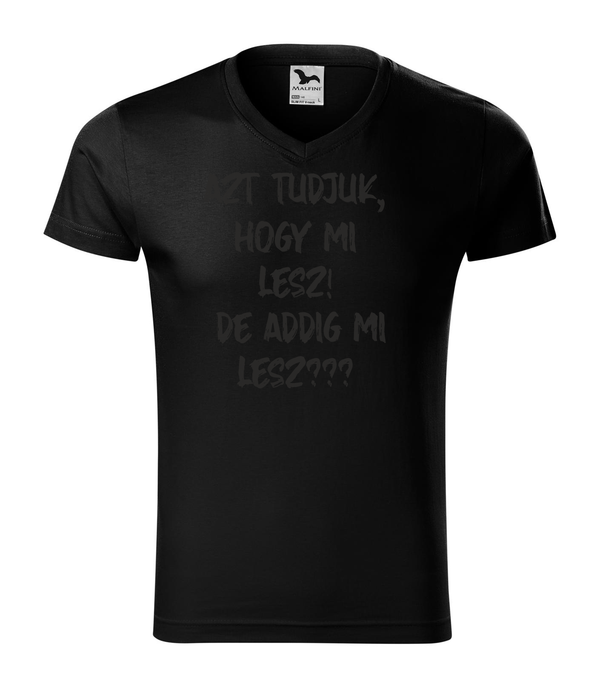 Azt tudjuk, hogy mi lesz! De addig mi lesz? - V-nyakú férfi póló fekete
