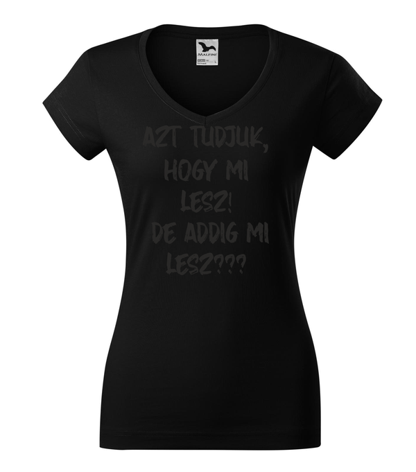 Azt tudjuk, hogy mi lesz! De addig mi lesz? - V-nyakú női póló fekete