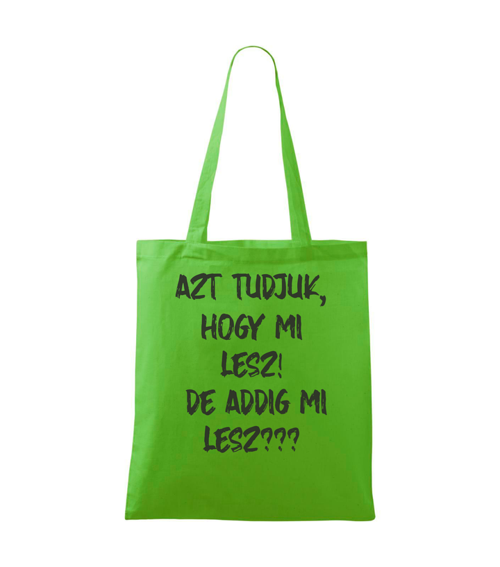 Azt tudjuk, hogy mi lesz! De addig mi lesz? - Vászontáska (42 x 38 cm) almazöld