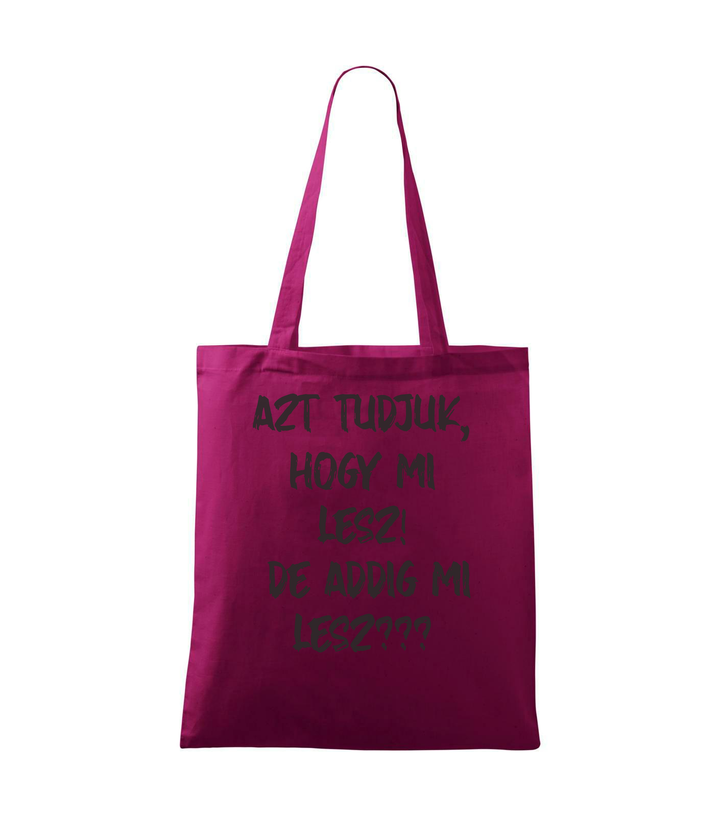 Azt tudjuk, hogy mi lesz! De addig mi lesz? - Vászontáska (42 x 38 cm) fukszia