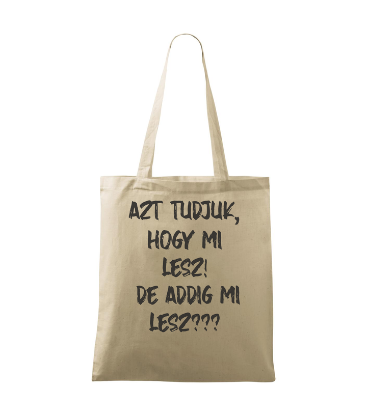 Azt tudjuk, hogy mi lesz! De addig mi lesz? - Vászontáska (42 x 38 cm) natúr