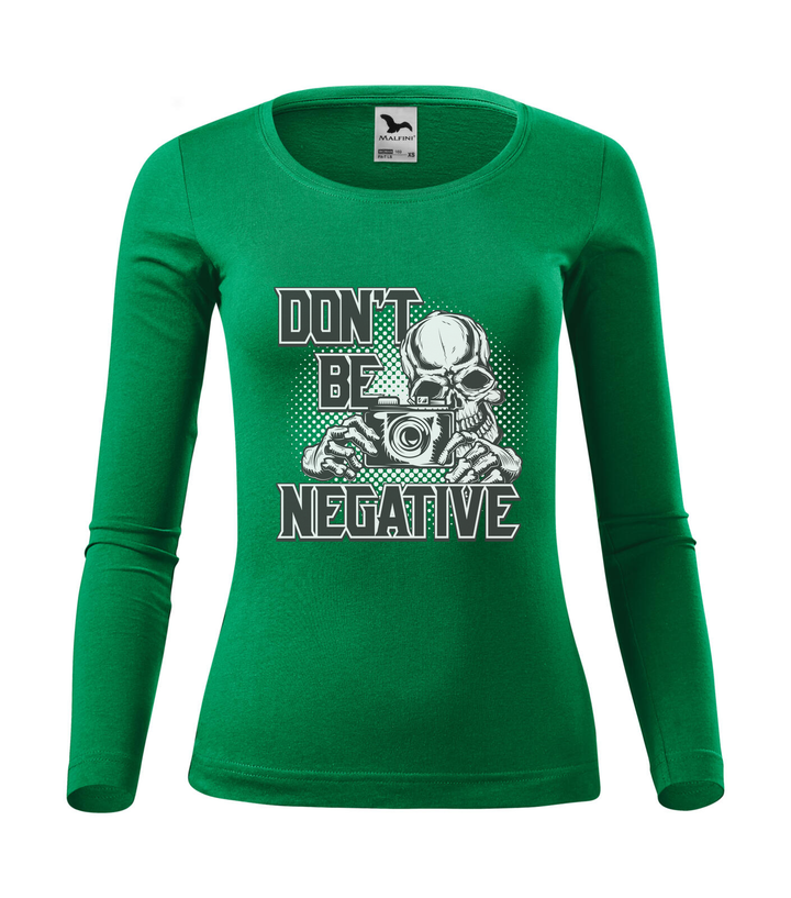 Don't be negative (black and white) - Hosszú ujjú női póló fűzöld