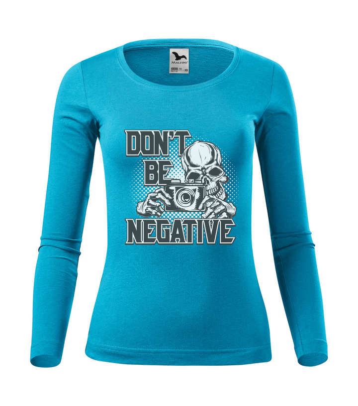 Don't be negative (black and white) - Hosszú ujjú női póló türkiz