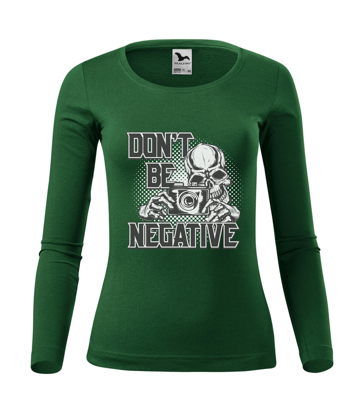 Don't be negative (black and white) - Hosszú ujjú női póló üvegzöld