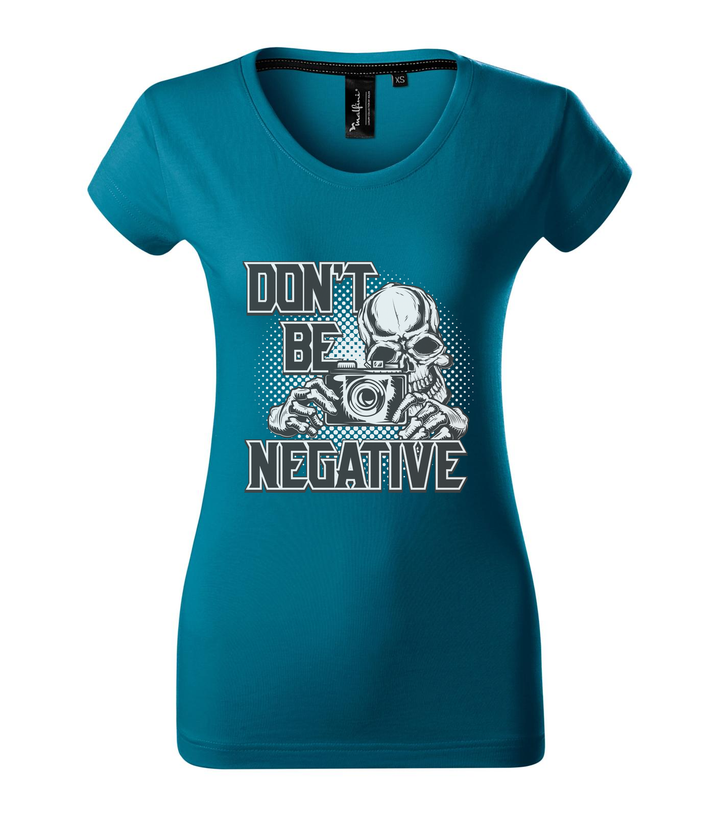 Don't be negative (black and white) - Prémium női póló petrol kék